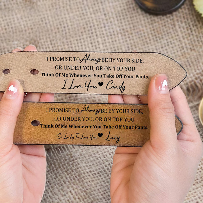 Personalized Engraved Leather Belt - I Promise To Always Be By Your Side Sexy Naughty For Men For Him