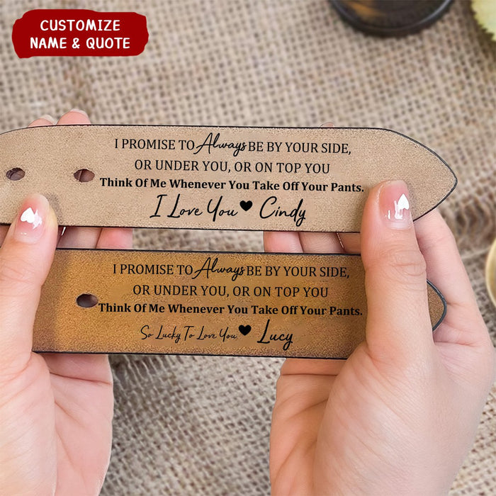 Personalized Engraved Leather Belt - I Promise To Always Be By Your Side Sexy Naughty For Men For Him